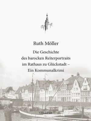 cover image of Die Geschichte des barocken Reiterportraits im Rathaus zu Glückstadt